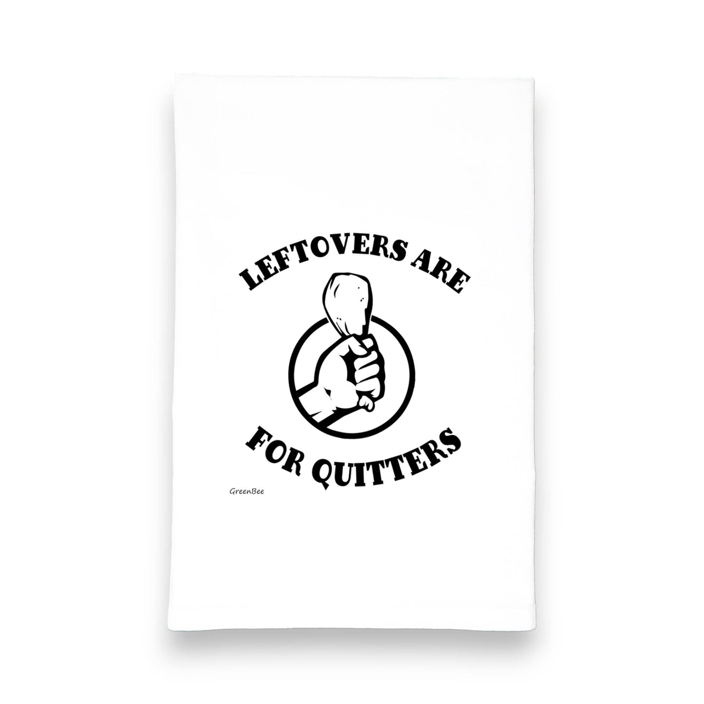 Tea Towel: Leftovers are For Quitters