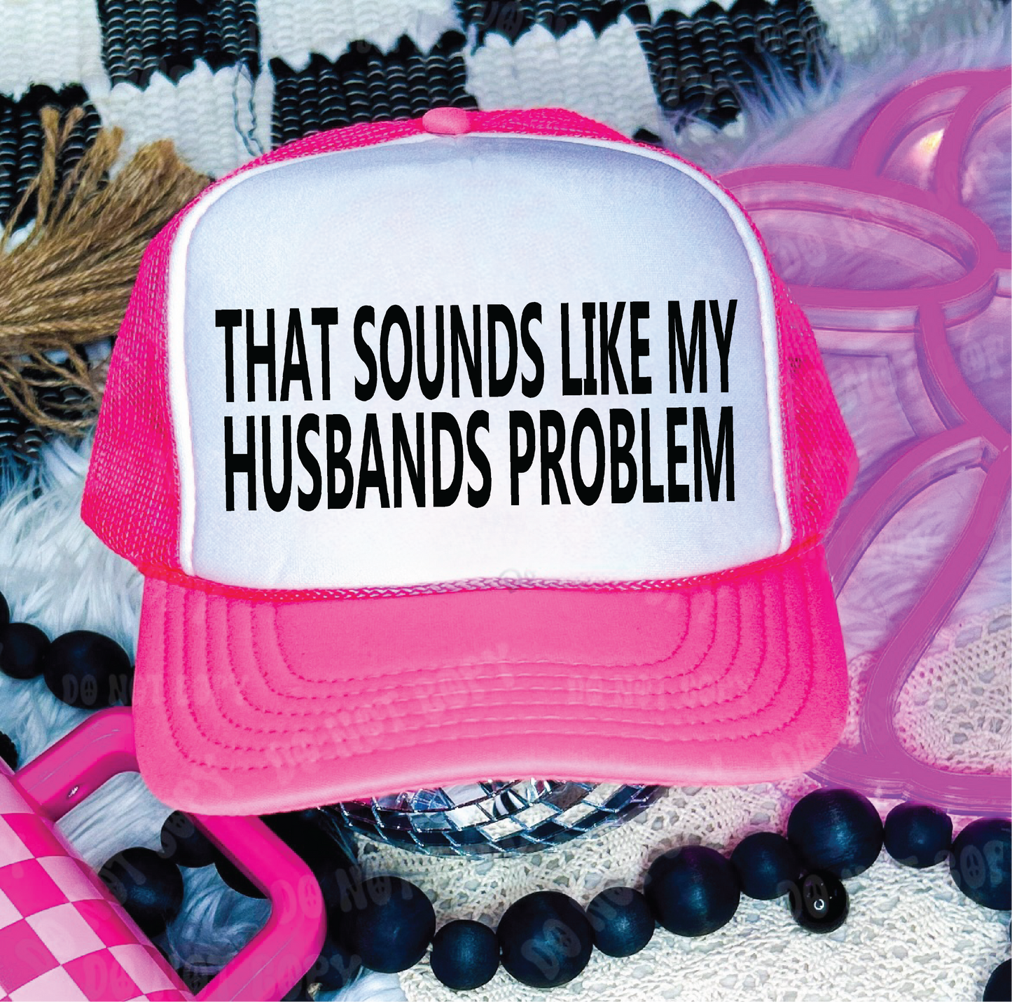 That Sounds Like My Husbands Problem Trucker Hat