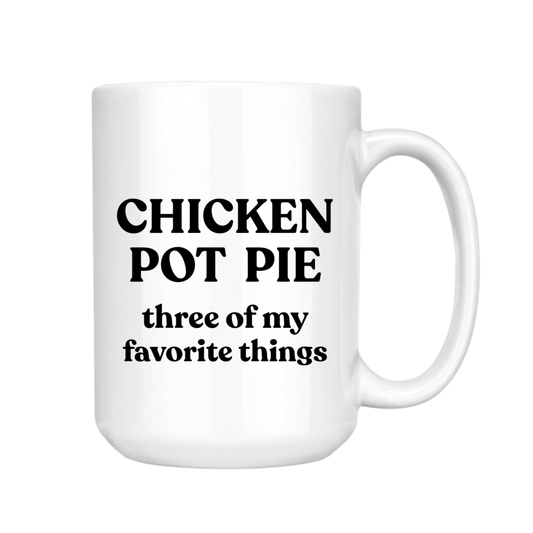 CHICKEN POT PIE THREE OF MY FAVORITE THINGS 15oz MUG