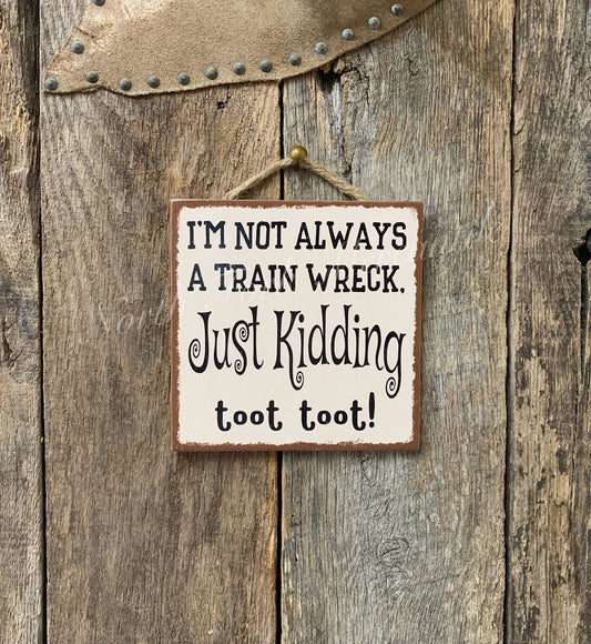 I'm Not Always A Train Wreck, Just Kidding, Toot Toot Sign