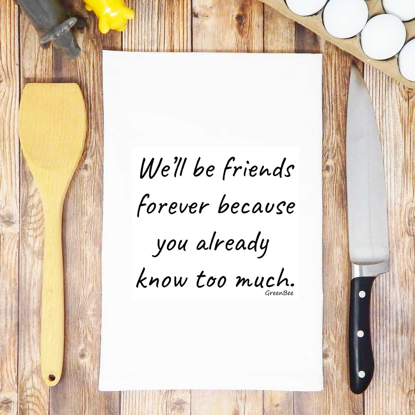 Tea Towel:  Friends Forever, You Know Too Much Funny