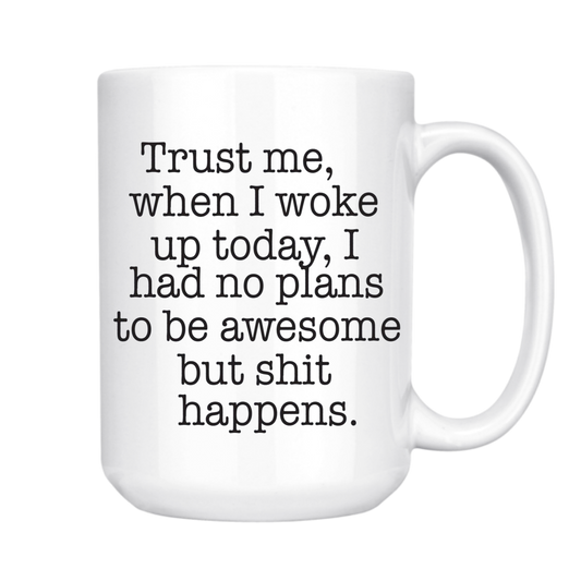 TRUST ME SHIT HAPPENS MUG