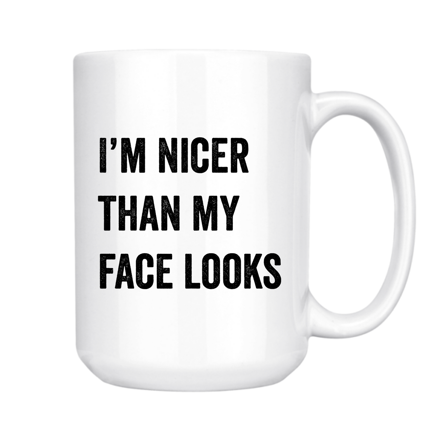 I'M NICER THAN MY FACE LOOKS 15oz MUG