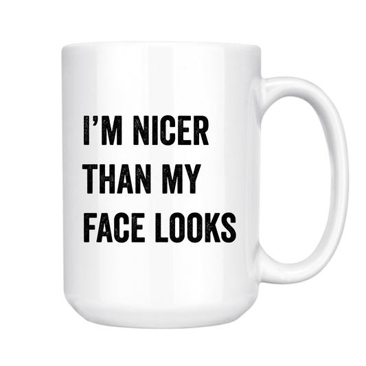 I'M NICER THAN MY FACE LOOKS 15oz MUG