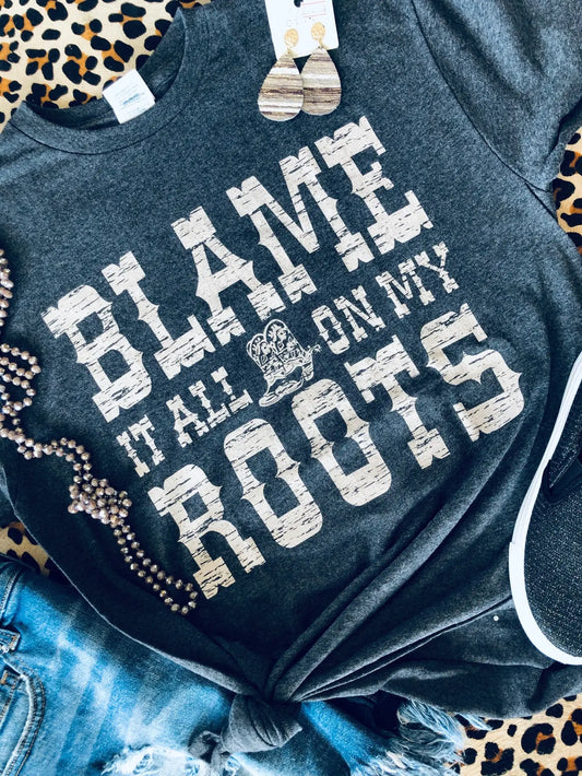 Blame It All On My Roots T-Shirt