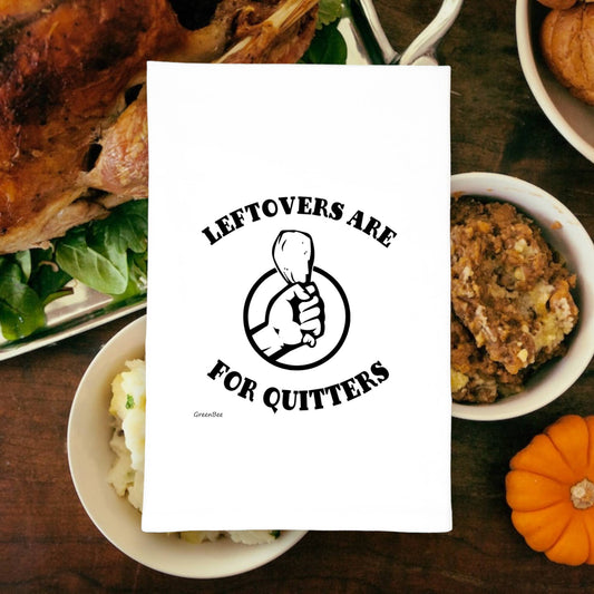 Tea Towel:  Leftovers are For Quitters