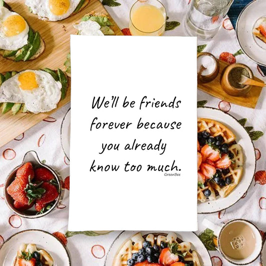 Tea Towel:  Friends Forever, You Know Too Much Funny
